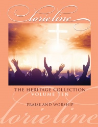 COMING AUGUST 1ST! The Heritage Collection, Volume Ten PRAISE AND WORSHIP